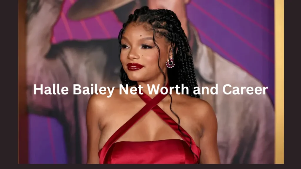 Halle Bailey Net Worth and Career