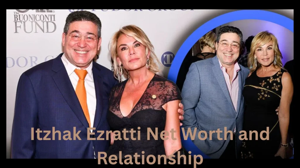 Itzhak Ezratti Net Worth and Relationship
