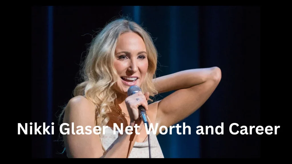 Nikki Glaser Net Worth and Career