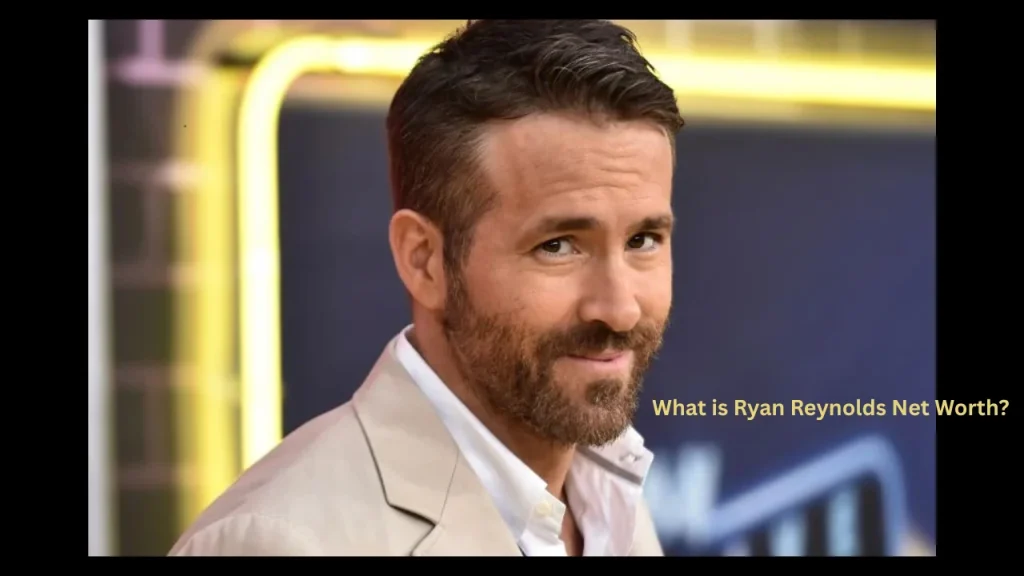 What is Ryan Reynolds Net Worth?